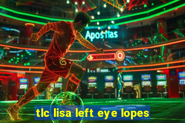 tlc lisa left eye lopes